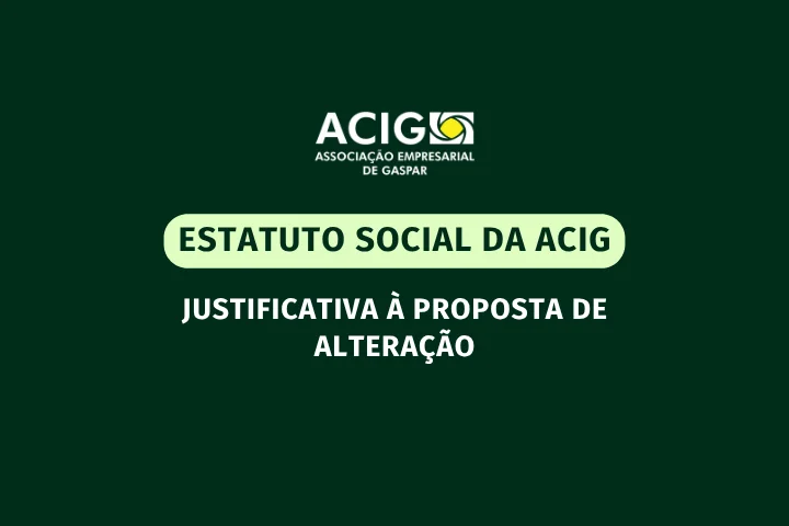 JUSTIFICATIVA À PROPOSTA DE ALTERAÇÃO DO ESTATUTO SOCIAL DA ACIG